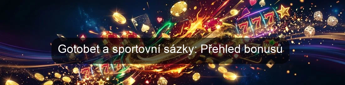 Gotobet a sportovní sázky: Přehled bonusů