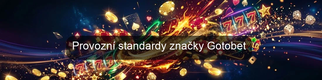 Provozní standardy značky Gotobet