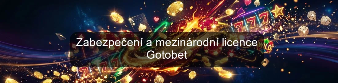 Zabezpečení a mezinárodní licence Gotobet
